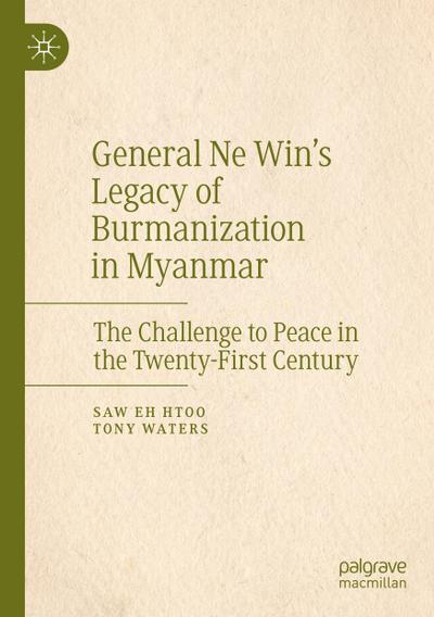 General Ne Win’s Legacy of Burmanization in Myanmar