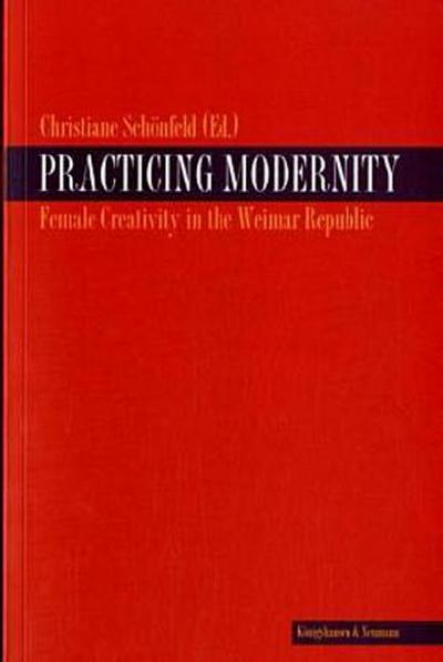 Practicing Modernity: Female Creativity in the Weimarer Republik