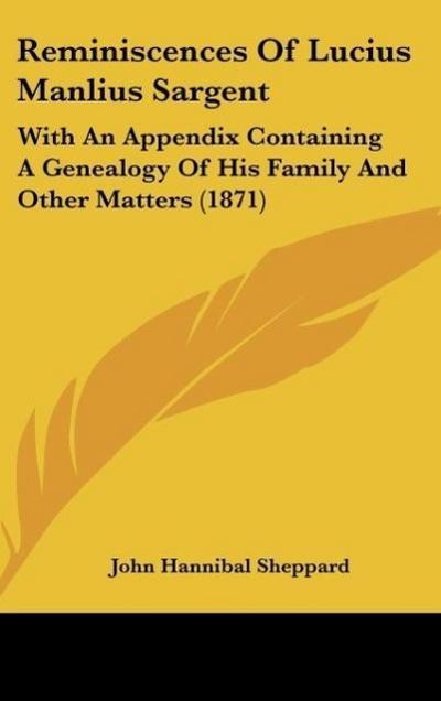 Reminiscences Of Lucius Manlius Sargent - John Hannibal Sheppard