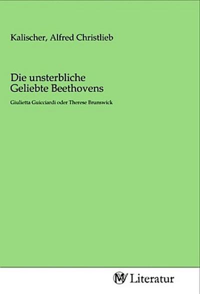 Die unsterbliche Geliebte Beethovens