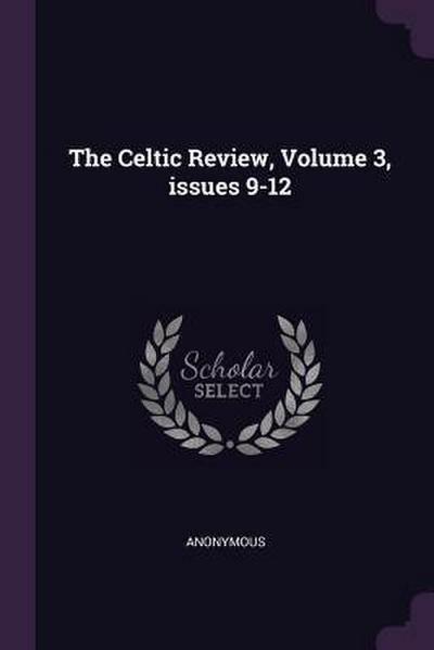 The Celtic Review, Volume 3, issues 9-12
