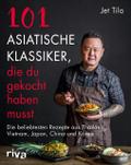 101 asiatische Klassiker, die du gekocht haben musst von Jet Tila | Ebook