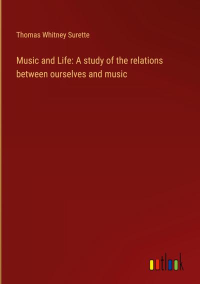Music and Life: A study of the relations between ourselves and music