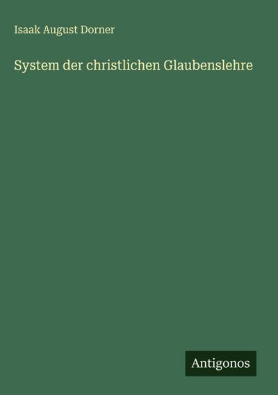 Dorner, I: System der christlichen Glaubenslehre
