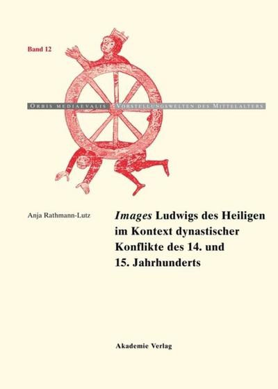 Images Ludwigs des Heiligen im Kontext dynastischer Konflikte des 14.und 15.Jahrhunderts