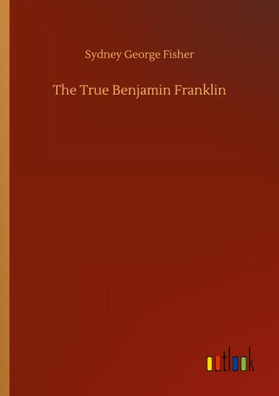 The True Benjamin Franklin