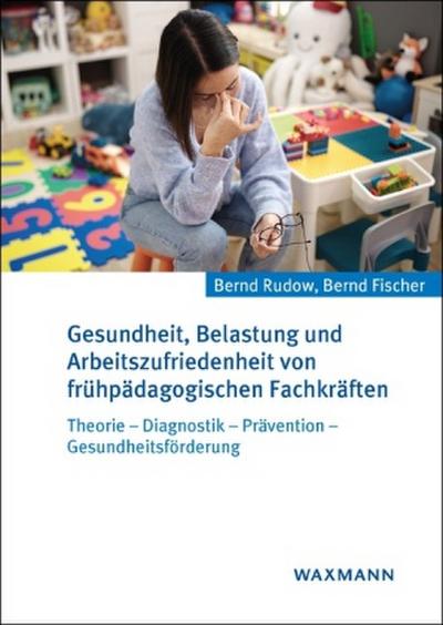 Gesundheit, Belastung und Arbeitszufriedenheit von frühpädagogischen Fachkräften