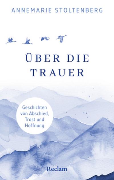 Über die Trauer. Geschichten von Abschied, Trost und Hoffnung