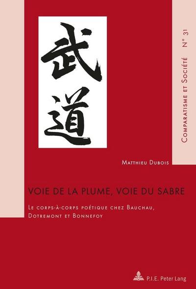Voie de la plume, voie du sabre: Le corps-a-corps poetique chez Bauchau, Dotremont et Bonnefoy Matthieu Dubois Author