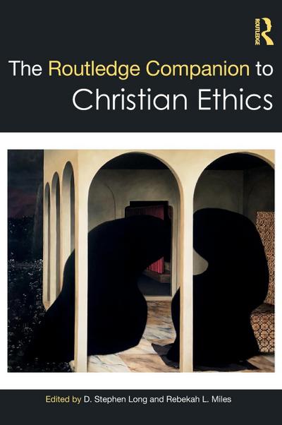 The Routledge Companion to Christian Ethics