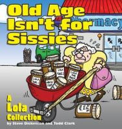 Old Age Isn’t for Sissies: A Lola Collection