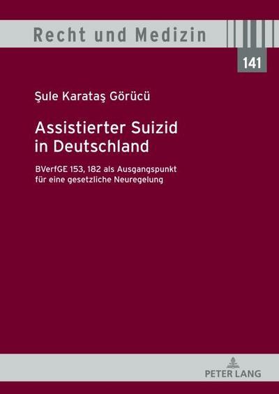 Assistierter Suizid in Deutschland, BVerfGE 153,182 als Ausgangspunkt für eine gesetzliche Neuregelung