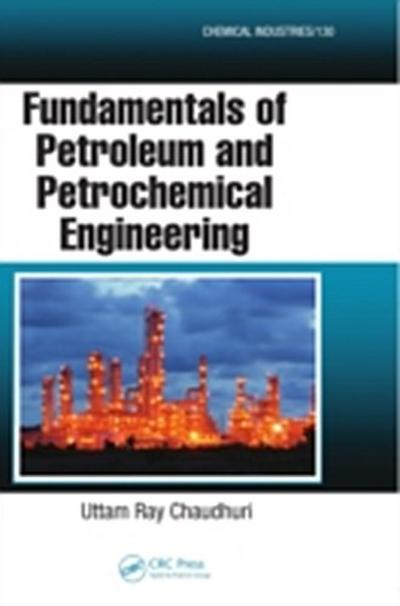 Fundamentals of Petroleum and Petrochemical Engineering