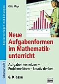 Neue Aufgabenformen Mathematik. 6. Klasse - Kopiervorlagen mit Lösungen
