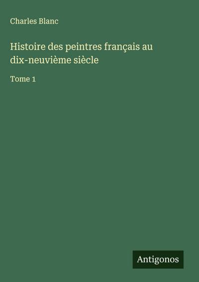 Histoire des peintres français au dix-neuvième siècle