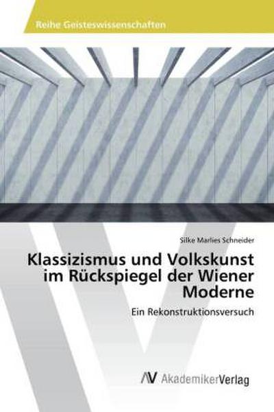 Klassizismus und Volkskunst im Rückspiegel der Wiener Moderne