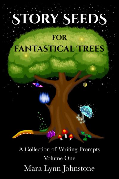 Story Seeds for Fantastical Trees - A Collection of Writing Prompts 1