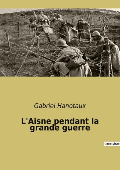 L’Aisne pendant la grande guerre