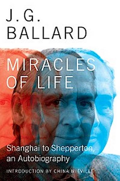 Miracles of Life: Shanghai to Shepperton, An Autobiography (eBook, EPUB) - J. G. Ballard