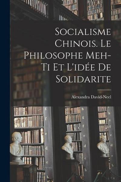 Socialisme chinois. Le philosophe Meh-ti et l’idée de solidarite
