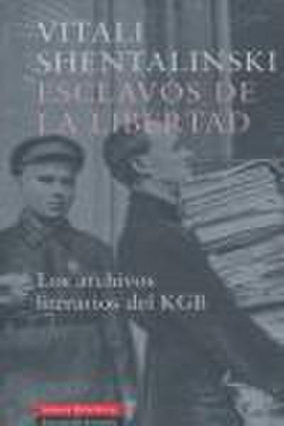 Esclavos de la libertad : los archivos literarios del KGB