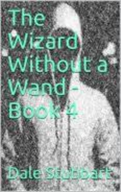 The Wizard Without a Wand - Book 4: The Epsilogue