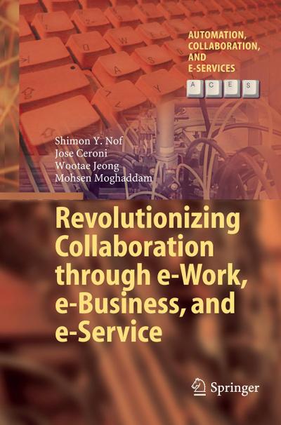 Revolutionizing Collaboration through e-Work, e-Business, and e-Service