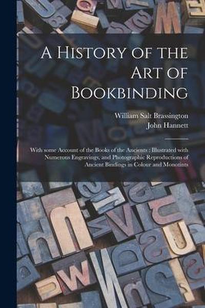 A History of the Art of Bookbinding: With Some Account of the Books of the Ancients: Illustrated With Numerous Engravings, and Photographic Reproducti