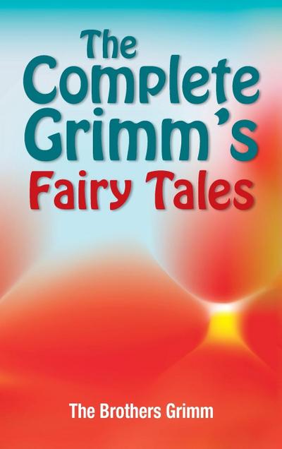 The Complete Grimm’s Fairy Tales