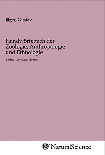 Handwörtebuch der Zoologie, Anthropologie und Ethnologie