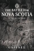 THE BATTLE FOR NOVA SCOTIA: A TRILOGY OF TALES