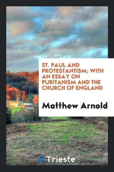 St. Paul and Protestantism; With an Essay on Puritanism and the Church of England