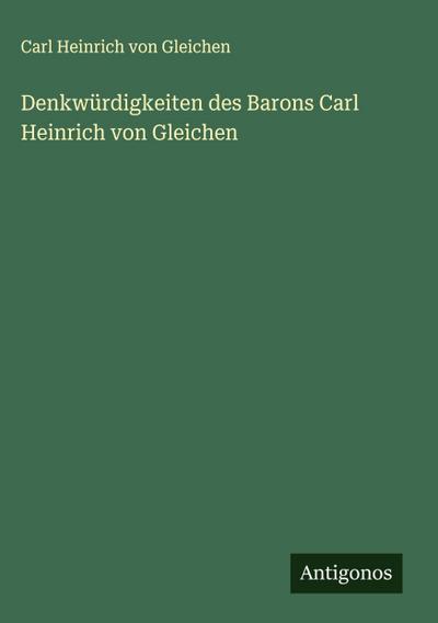 Denkwürdigkeiten des Barons Carl Heinrich von Gleichen