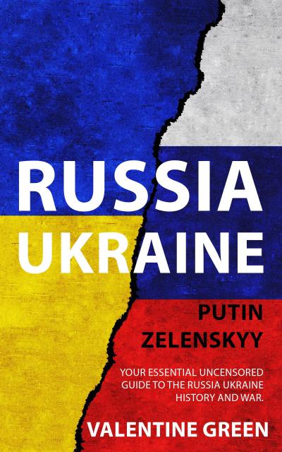 Russia Ukraine, Putin Zelenskyy, Your Essential Uncensored Guide To The Russia - Ukraine History And War.