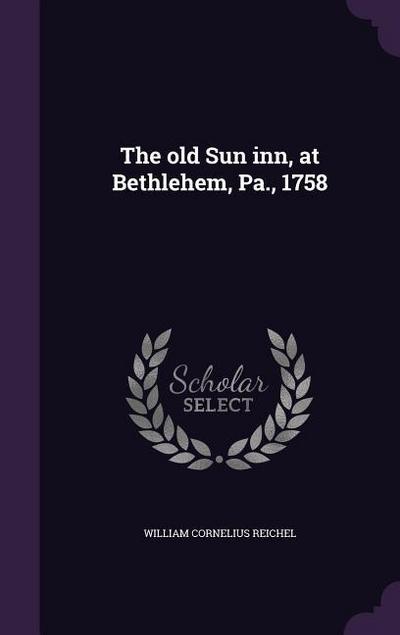 The old Sun inn, at Bethlehem, Pa., 1758