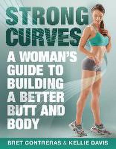 Strong Curves: A Woman’s Guide to Building a Better Butt and Body
