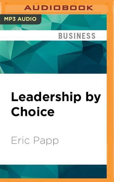 Leadership by Choice: Increasing Influence and Effectiveness Through Self-Management
