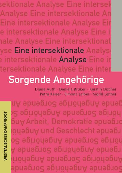 Sorgende Angehörige: Eine intersektionale Analyse (Arbeit - Demokratie - Geschlecht)