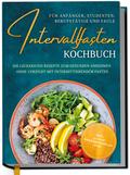 Intervallfasten Kochbuch für Anfänger, Studenten, Berufstätige und Faule: Die leckersten Rezepte zum gesunden Abnehmen ohne Verzicht mit intermittierendem Fasten - inkl. 30 Tage Ernährungsplan uvm.