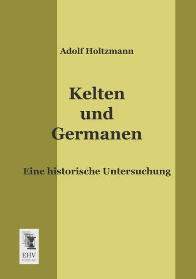 Kelten und Germanen: Eine historische Untersuchung