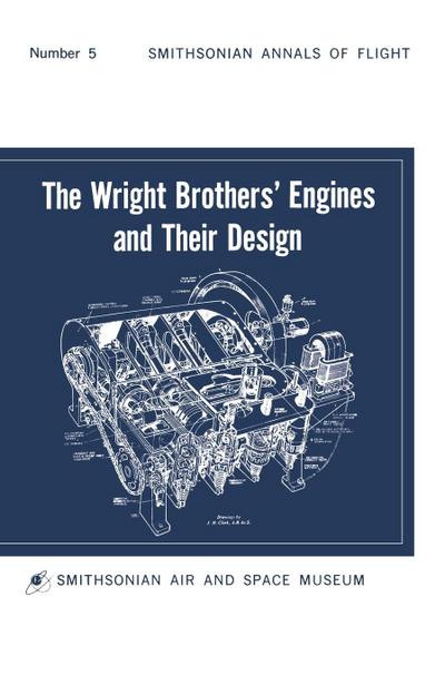 The Wright Brothers’ Engines and Their Design (Smithsonian Institution Annals of Flight Series)