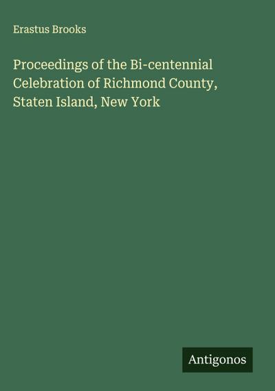 Proceedings of the Bi-centennial Celebration of Richmond County, Staten Island, New York