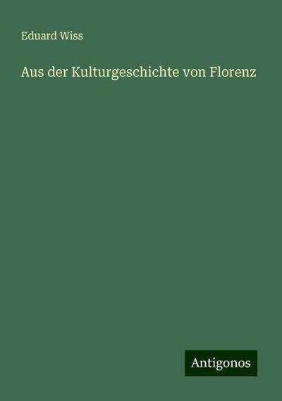 Wiss, E: Aus der Kulturgeschichte von Florenz