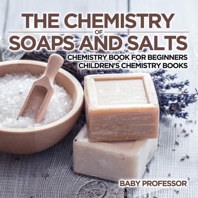 The Chemistry of Soaps and Salts - Chemistry Book for Beginners | Children’s Chemistry Books