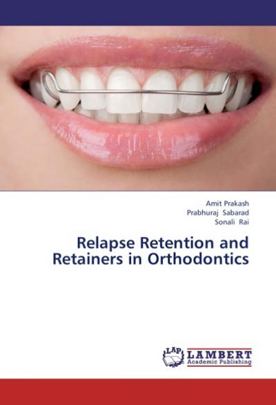 Relapse Retention and Retainers in Orthodontics