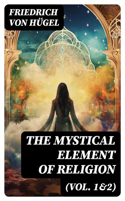 The Mystical Element of Religion (Vol. 1&2)