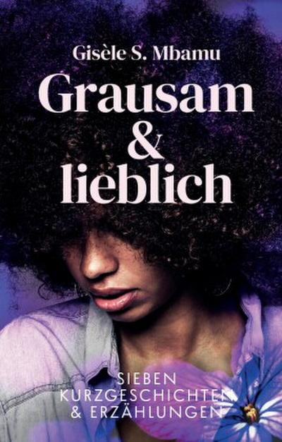 Grausam und lieblich