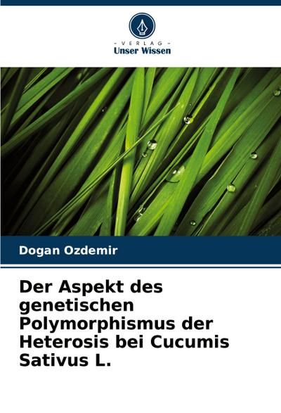 Der Aspekt des genetischen Polymorphismus der Heterosis bei Cucumis Sativus L.