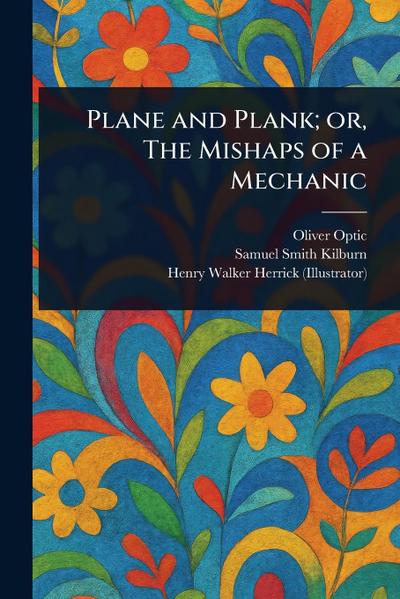 Plane and Plank; or, The Mishaps of a Mechanic