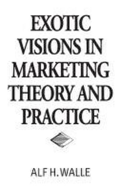 Exotic Visions in Marketing Theory and Practice